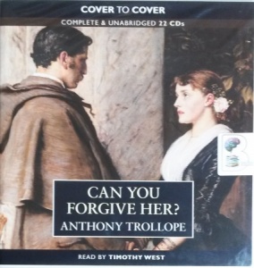 Can You Forgive Her? written by Anthony Trollope performed by Timothy West on CD (Unabridged)